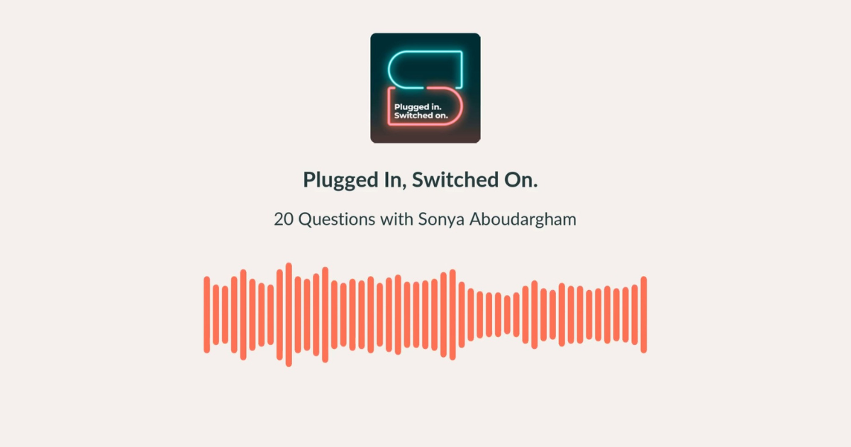 Plugged In, Switched On. 20 Questions with Sonya Aboudargham