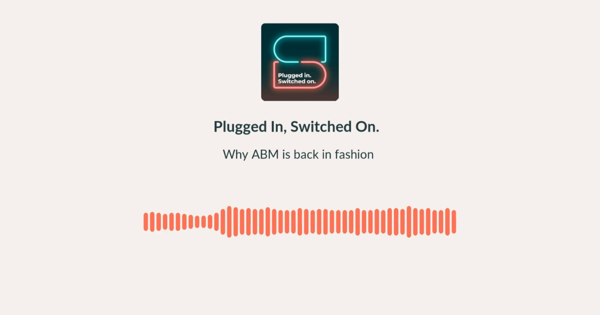 Plugged In, Switched On. Why ABM is back in fashion.